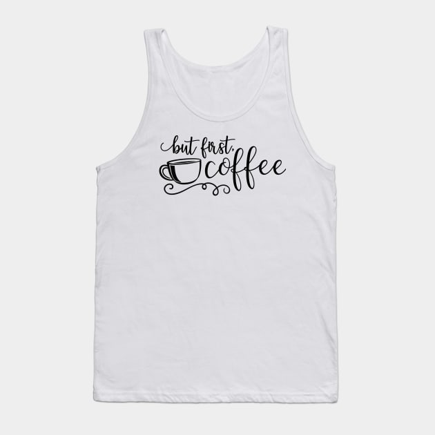 But First Coffee Tank Top by wahmsha